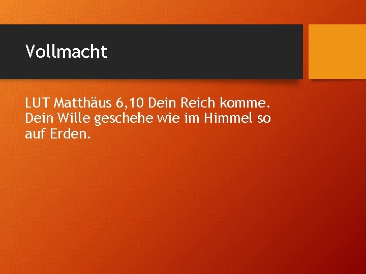 Vollmacht LUT Matthäus 6, 10 Dein Reich komme. Dein Wille geschehe wie im Himmel