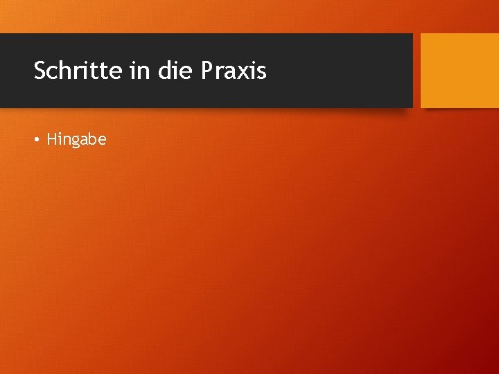 Schritte in die Praxis • Hingabe 