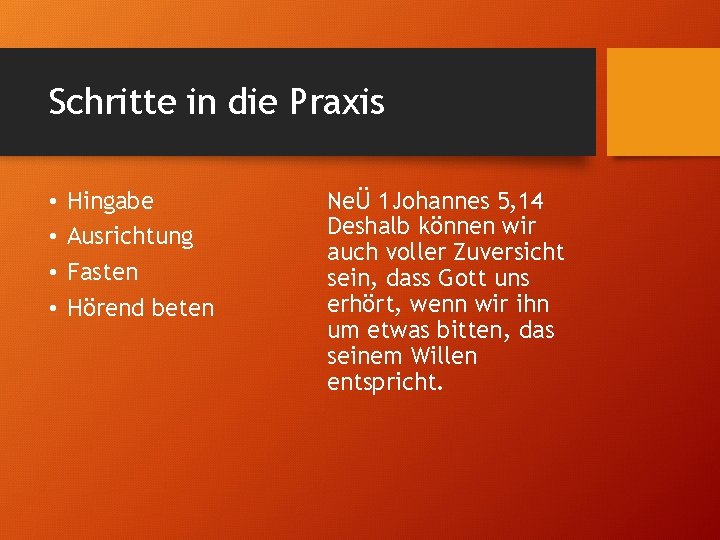 Schritte in die Praxis • • Hingabe Ausrichtung Fasten Hörend beten NeÜ 1 Johannes