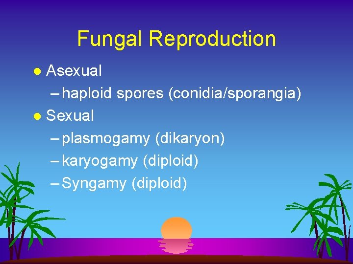 Fungal Reproduction Asexual – haploid spores (conidia/sporangia) l Sexual – plasmogamy (dikaryon) – karyogamy