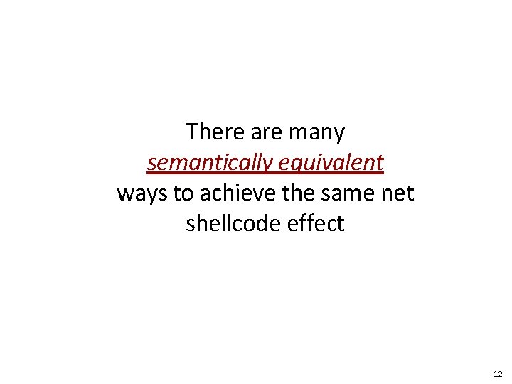 There are many semantically equivalent ways to achieve the same net shellcode effect 12