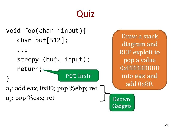 Quiz void foo(char *input){ char buf[512]; . . . strcpy (buf, input); return; ret