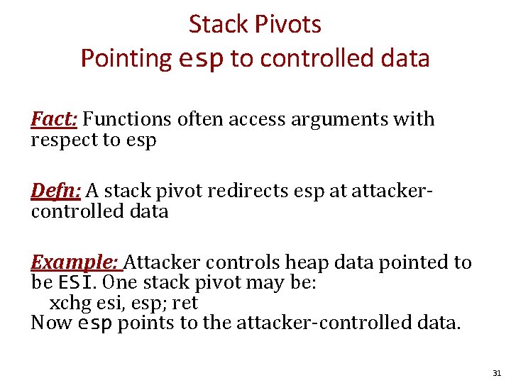 Stack Pivots Pointing esp to controlled data Fact: Functions often access arguments with respect