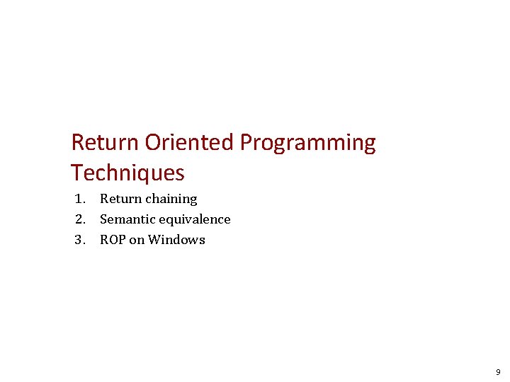 Return Oriented Programming Techniques 1. Return chaining 2. Semantic equivalence 3. ROP on Windows