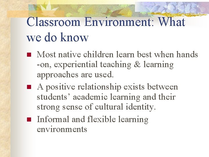 Classroom Environment: What we do know n n n Most native children learn best