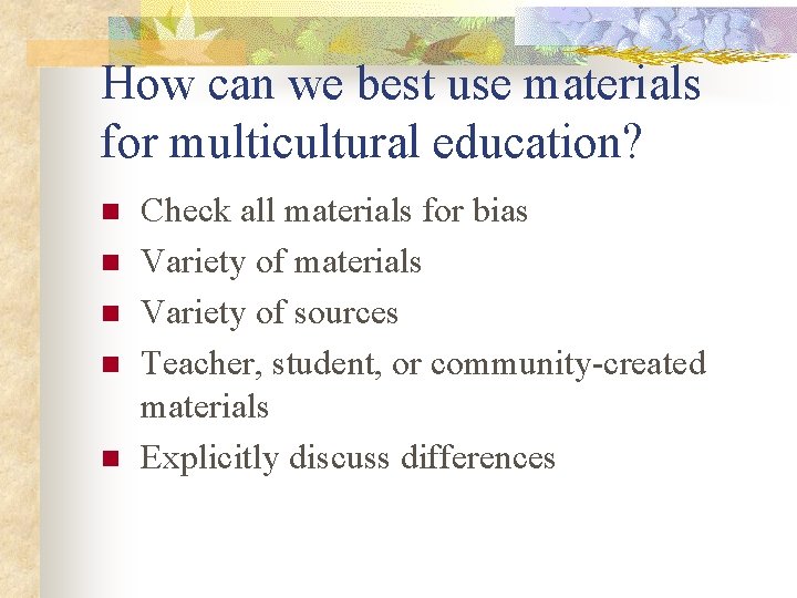 How can we best use materials for multicultural education? n n n Check all