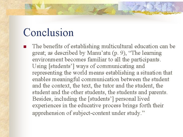 Conclusion n The benefits of establishing multicultural education can be great; as described by