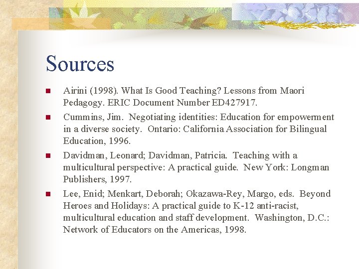 Sources n n Airini (1998). What Is Good Teaching? Lessons from Maori Pedagogy. ERIC