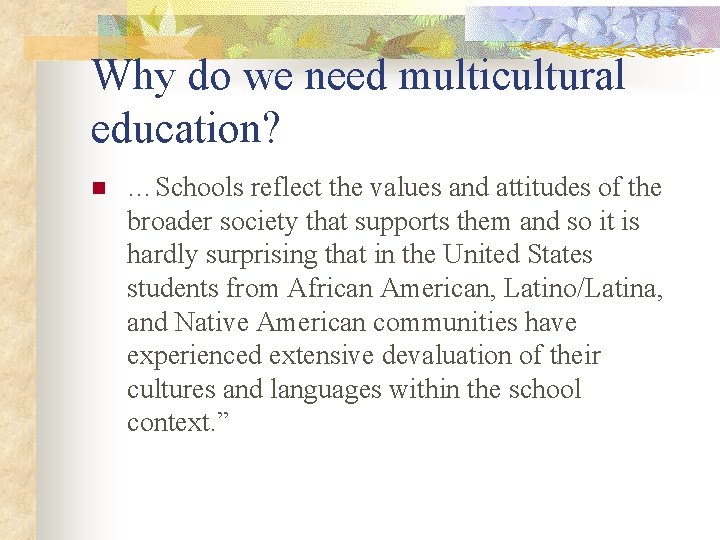 Why do we need multicultural education? n …Schools reflect the values and attitudes of