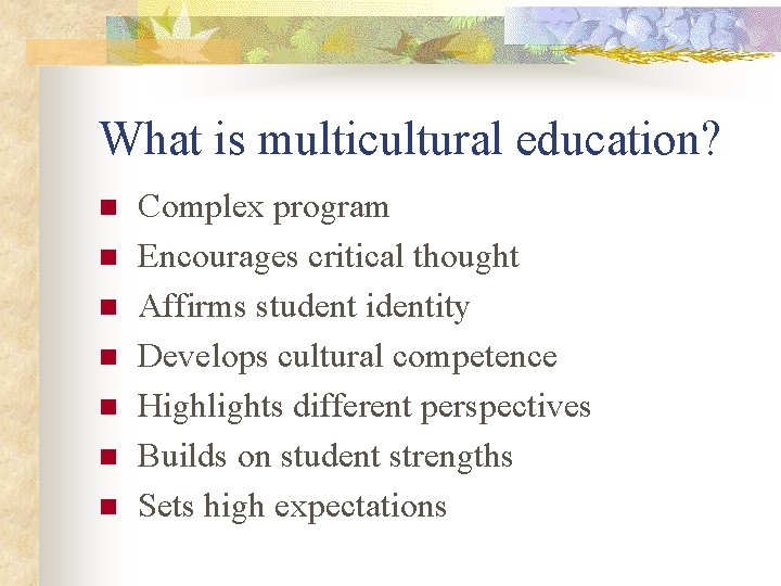 What is multicultural education? n n n n Complex program Encourages critical thought Affirms