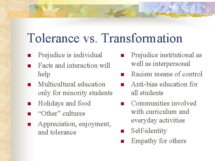 Tolerance vs. Transformation n n n Prejudice is individual Facts and interaction will help