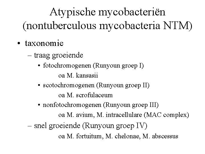 Atypische mycobacteriën (nontuberculous mycobacteria NTM) • taxonomie – traag groeiende • fotochromogenen (Runyoun groep