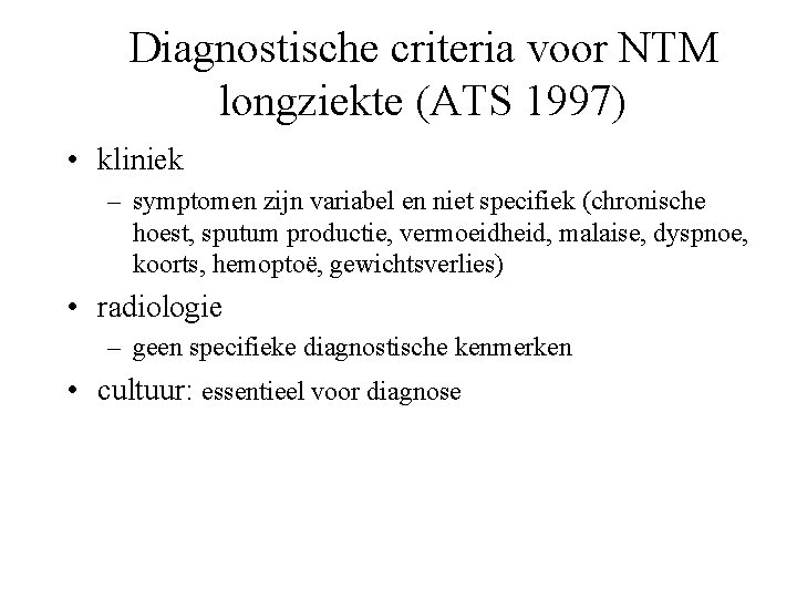 Diagnostische criteria voor NTM longziekte (ATS 1997) • kliniek – symptomen zijn variabel en