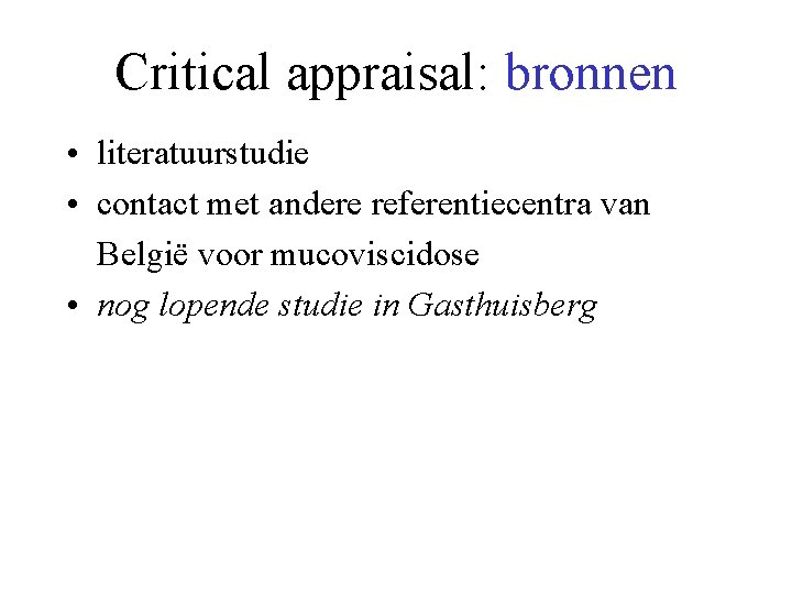 Critical appraisal: bronnen • literatuurstudie • contact met andere referentiecentra van België voor mucoviscidose