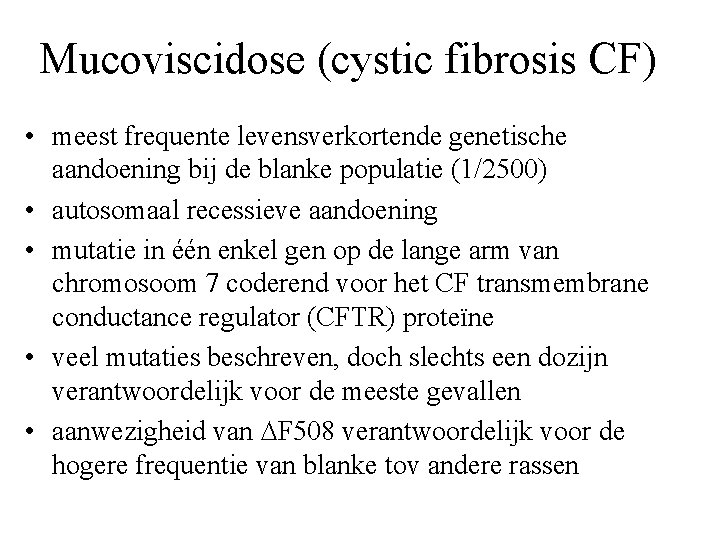 Mucoviscidose (cystic fibrosis CF) • meest frequente levensverkortende genetische aandoening bij de blanke populatie