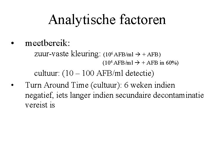 Analytische factoren • meetbereik: zuur-vaste kleuring: (106 AFB/ml + AFB) (104 AFB/ml + AFB