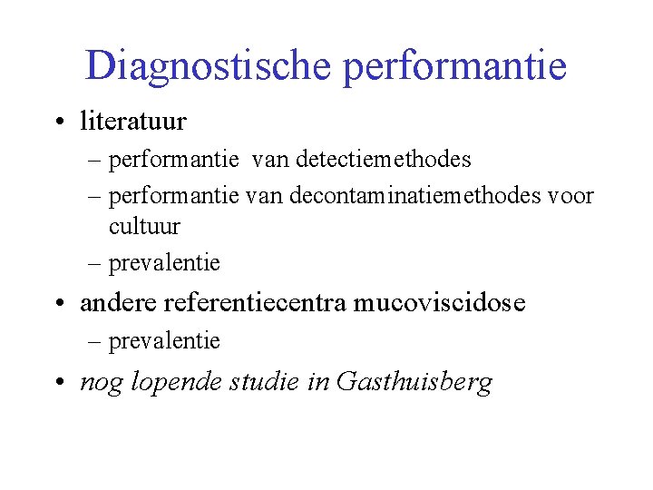 Diagnostische performantie • literatuur – performantie van detectiemethodes – performantie van decontaminatiemethodes voor cultuur