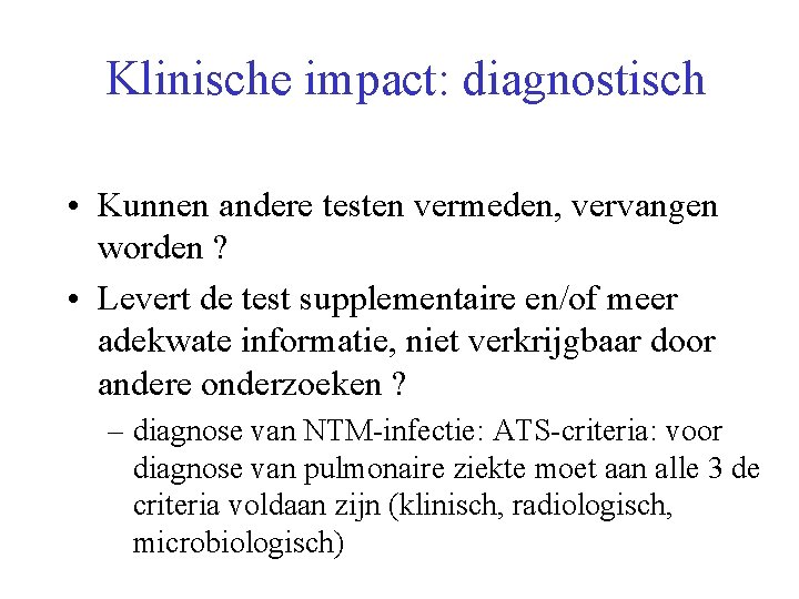 Klinische impact: diagnostisch • Kunnen andere testen vermeden, vervangen worden ? • Levert de