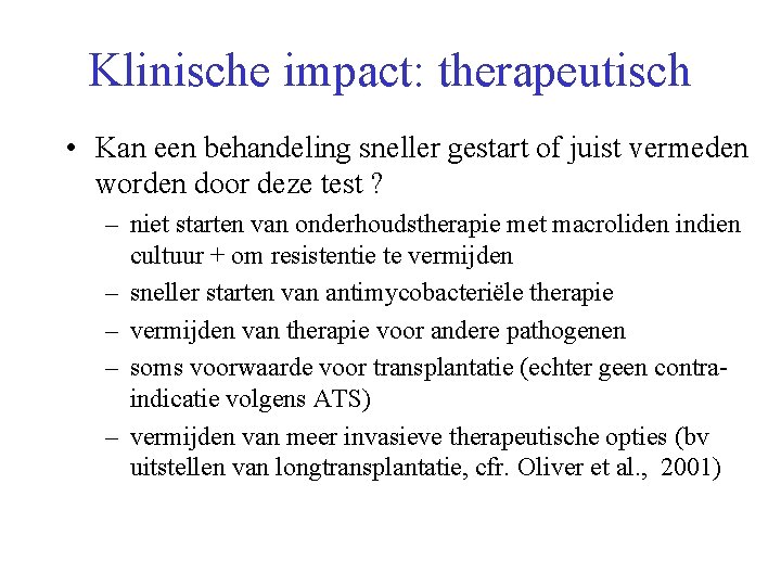 Klinische impact: therapeutisch • Kan een behandeling sneller gestart of juist vermeden worden door