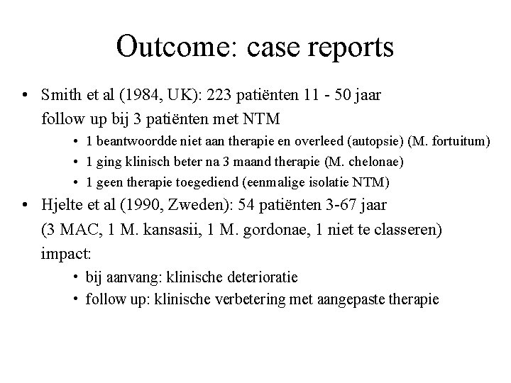 Outcome: case reports • Smith et al (1984, UK): 223 patiënten 11 - 50