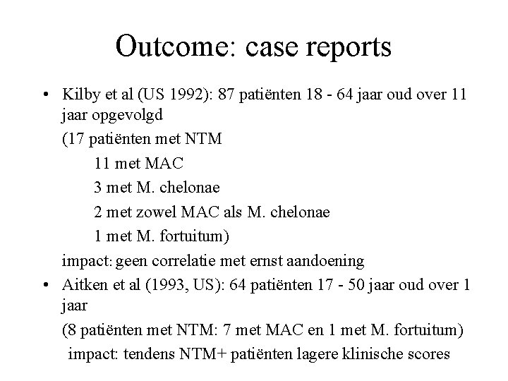Outcome: case reports • Kilby et al (US 1992): 87 patiënten 18 - 64