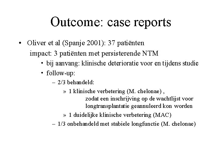 Outcome: case reports • Oliver et al (Spanje 2001): 37 patiënten impact: 3 patiënten