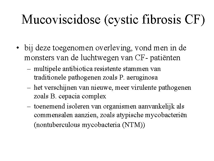 Mucoviscidose (cystic fibrosis CF) • bij deze toegenomen overleving, vond men in de monsters