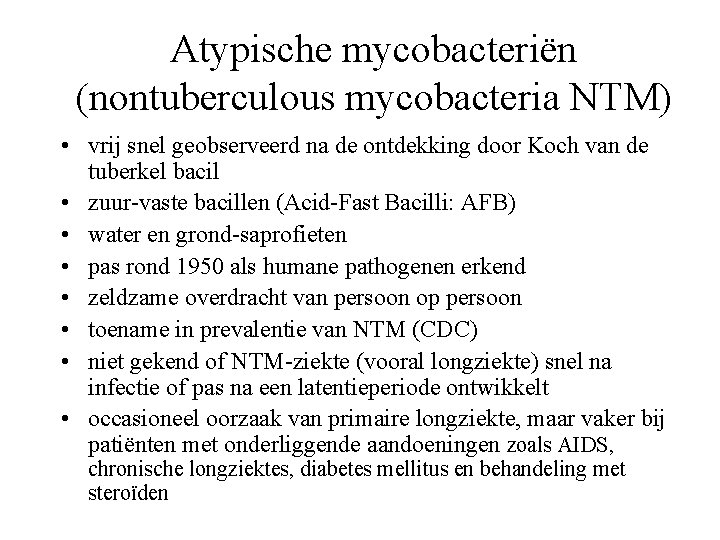 Atypische mycobacteriën (nontuberculous mycobacteria NTM) • vrij snel geobserveerd na de ontdekking door Koch