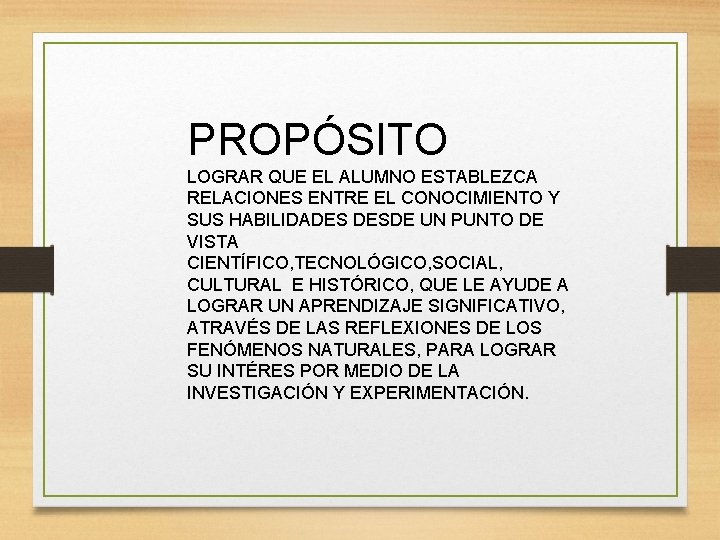 PROPÓSITO LOGRAR QUE EL ALUMNO ESTABLEZCA RELACIONES ENTRE EL CONOCIMIENTO Y SUS HABILIDADES DESDE
