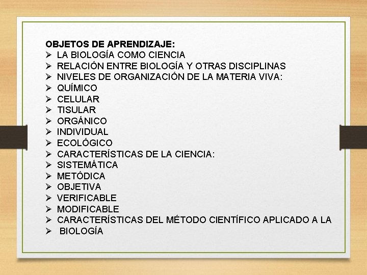 OBJETOS DE APRENDIZAJE: Ø LA BIOLOGÍA COMO CIENCIA Ø RELACIÓN ENTRE BIOLOGÍA Y OTRAS