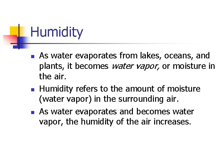 Humidity n n n As water evaporates from lakes, oceans, and plants, it becomes