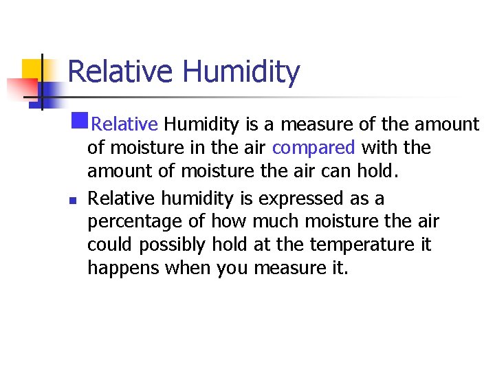 Relative Humidity n. Relative Humidity is a measure of the amount n of moisture