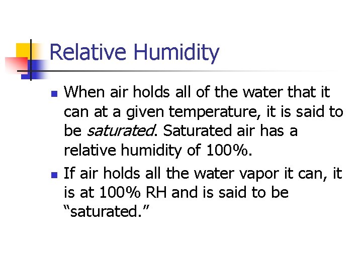 Relative Humidity n n When air holds all of the water that it can