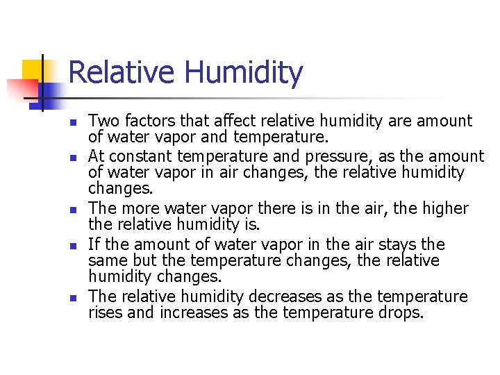 Relative Humidity n n n Two factors that affect relative humidity are amount of