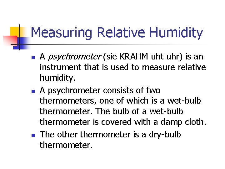 Measuring Relative Humidity n n n A psychrometer (sie KRAHM uht uhr) is an