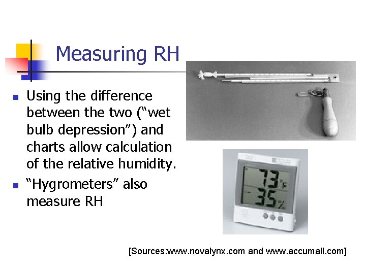 Measuring RH n n Using the difference between the two (“wet bulb depression”) and