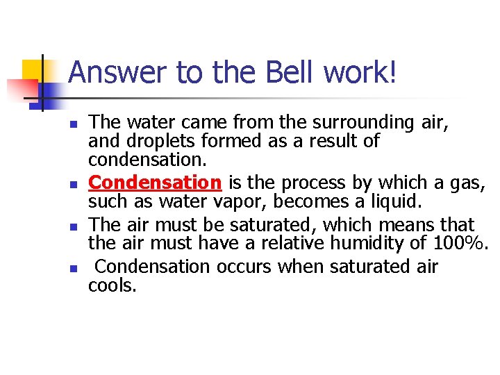 Answer to the Bell work! n n The water came from the surrounding air,