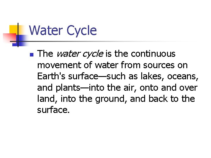 Water Cycle n The water cycle is the continuous movement of water from sources