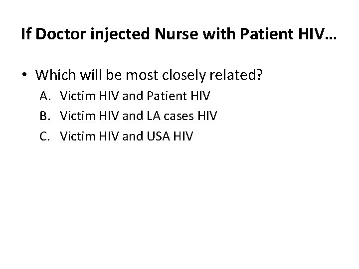 If Doctor injected Nurse with Patient HIV… • Which will be most closely related?