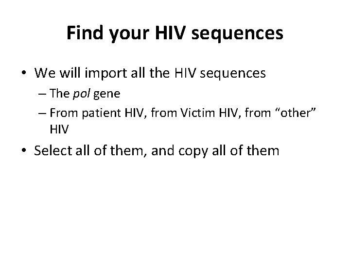 Find your HIV sequences • We will import all the HIV sequences – The