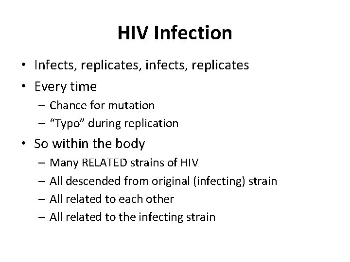 HIV Infection • Infects, replicates, infects, replicates • Every time – Chance for mutation