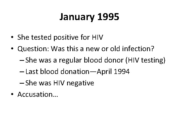 January 1995 • She tested positive for HIV • Question: Was this a new