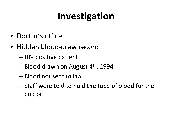 Investigation • Doctor’s office • Hidden blood-draw record – HIV positive patient – Blood