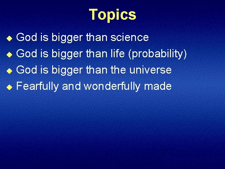 Topics God is bigger than science u God is bigger than life (probability) u