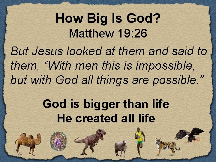 How Big Is God? Matthew 19: 26 But Jesus looked at them and said