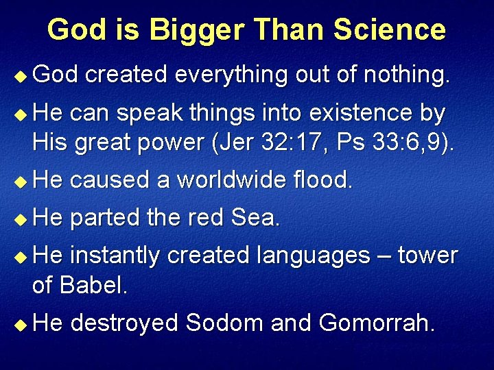 God is Bigger Than Science God created everything out of nothing. u He can