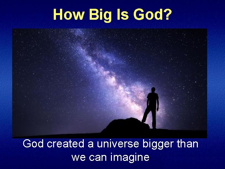 How Big Is God? God created a universe bigger than we can imagine 