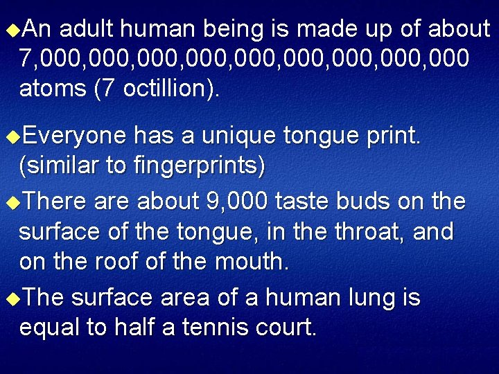 u. An adult human being is made up of about 7, 000, 000, 000