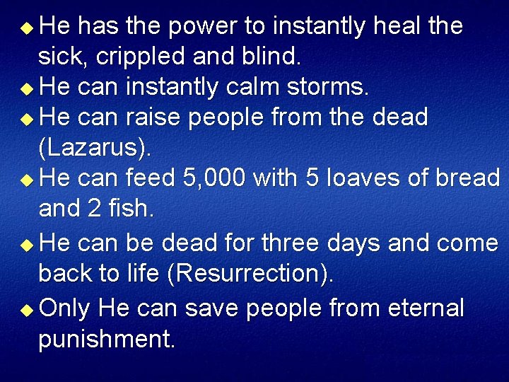 He has the power to instantly heal the sick, crippled and blind. u He