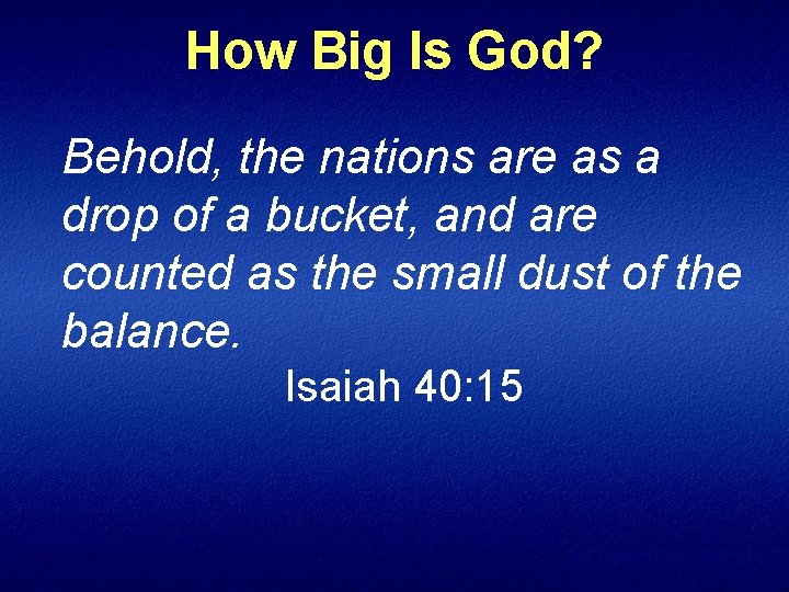 How Big Is God? Behold, the nations are as a drop of a bucket,